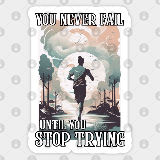 You Never Fail Until You Stop Trying Sticker by LetsGetInspired